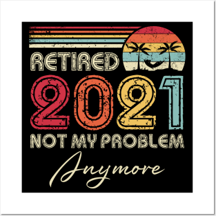 Retired 2021 Not My Problem Anymore Vintage Retirement Funny Posters and Art